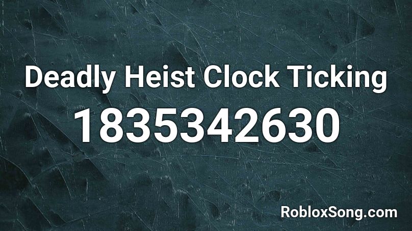 Deadly Heist Clock Ticking Roblox ID