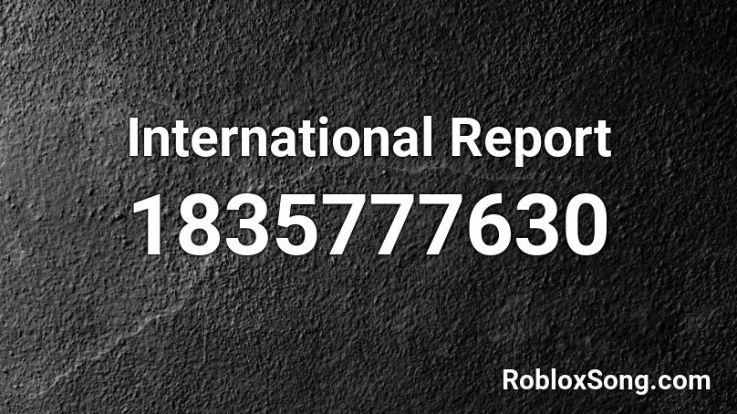 International Report Roblox ID