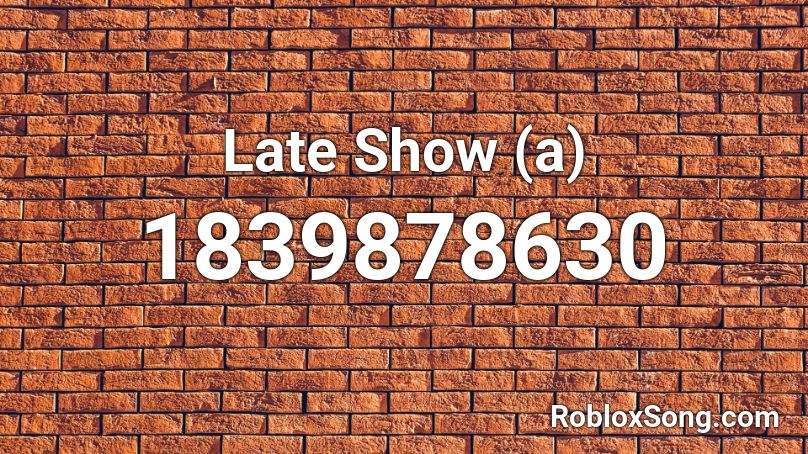 Late Show (a) Roblox ID