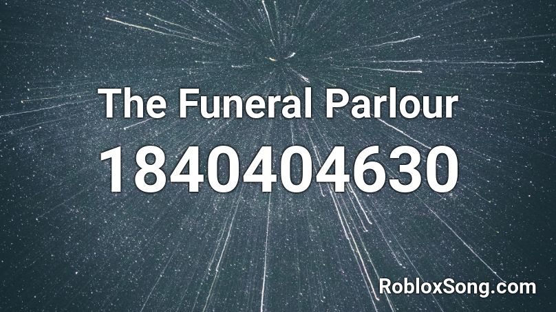 The Funeral Parlour Roblox ID