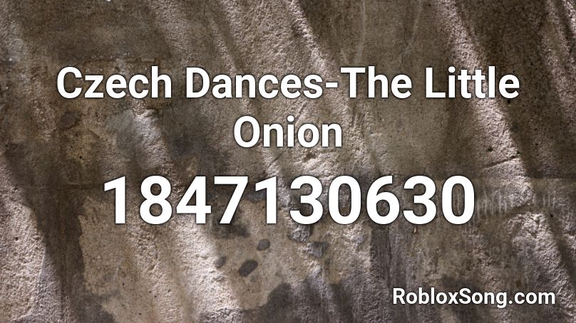 Czech Dances-The Little Onion Roblox ID