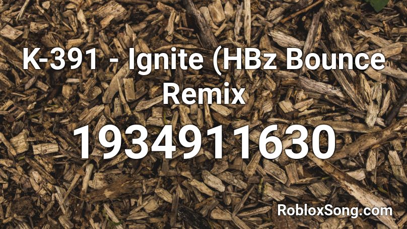K-391 - Ignite (HBz Bounce Remix Roblox ID