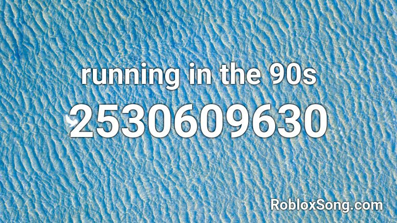 Running In The 90 S Roblox Song Id - roblox song id 90s rap songs