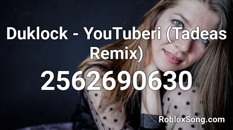 Duklock - YouTuberi (Tadeas Remix) Roblox ID