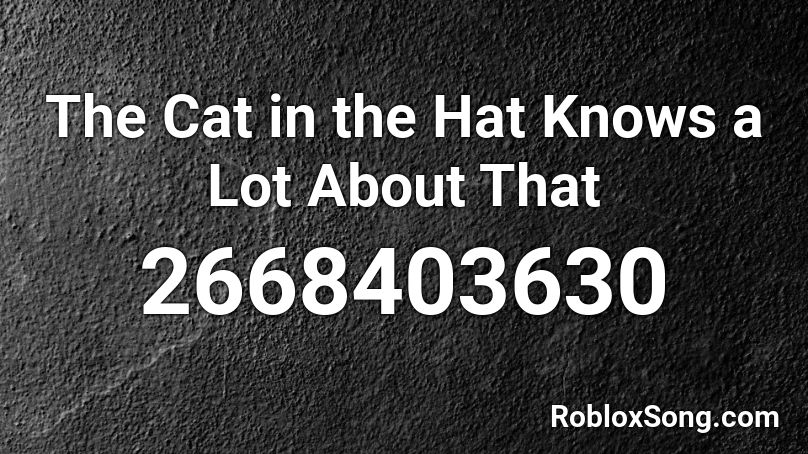The Cat in the Hat Knows a Lot About That Roblox ID