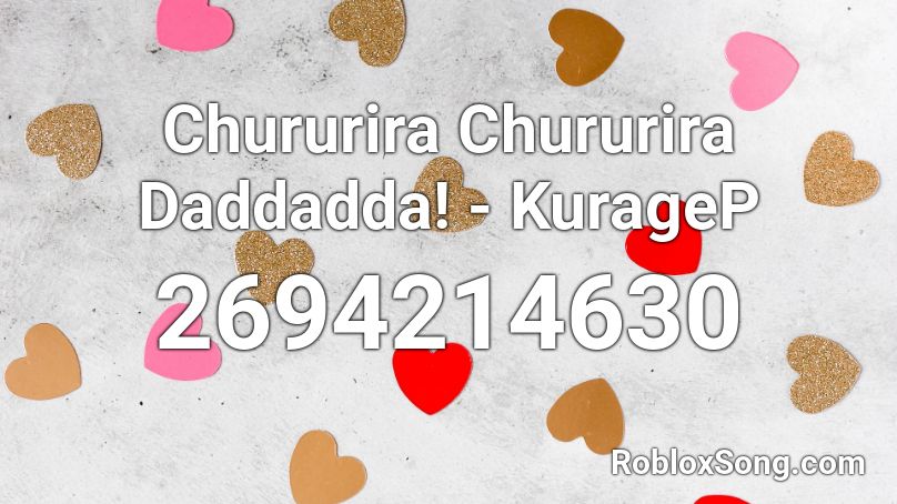 Chururira Chururira Daddadda! - KurageP Roblox ID