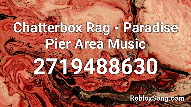Chatterbox Rag - Paradise Pier Area Music Roblox ID