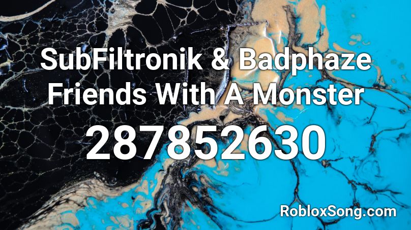 SubFiltronik & Badphaze  Friends With A Monster Roblox ID