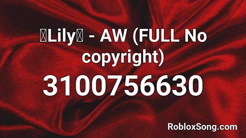 Lily Aw Full No Copyright Roblox Id Roblox Music Codes - roblox music code lily