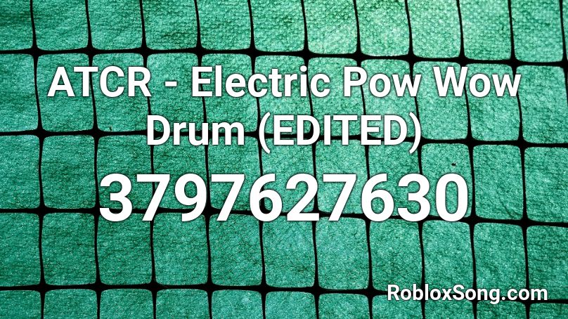 ATCR - Electric Pow Wow Drum (EDITED) Roblox ID