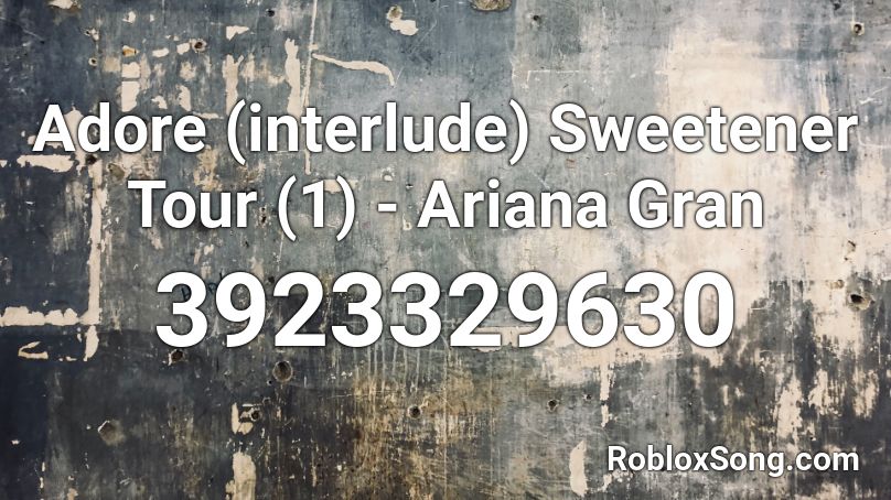 Adore (interlude) Sweetener Tour (1) - Ariana Gran Roblox ID