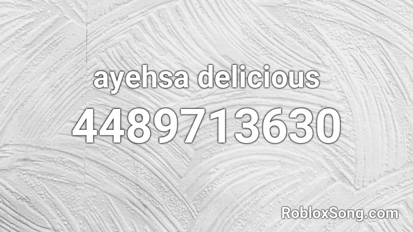 ayehsa delicious Roblox ID