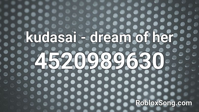kudasai - dream of her Roblox ID