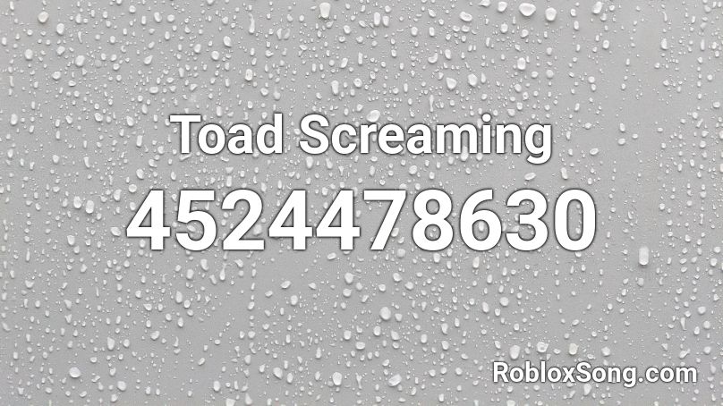 Toad Screaming Roblox ID