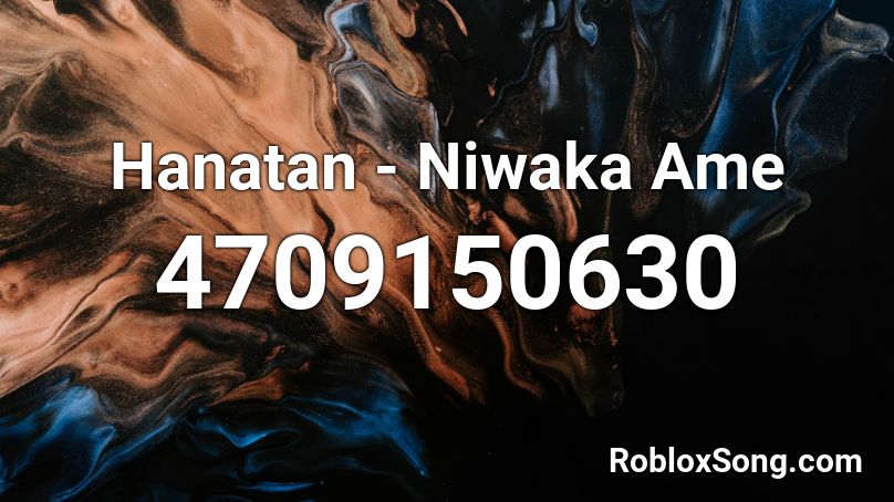 Hanatan - Niwaka Ame Roblox ID