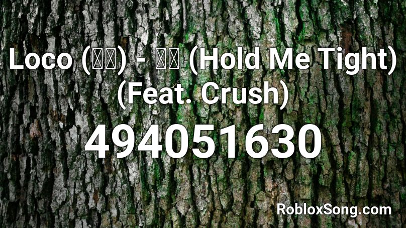 Loco (로꼬) - 감아 (Hold Me Tight) (Feat. Crush) Roblox ID