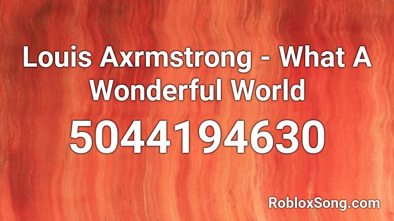 Louis Axrmstrong - What A Wonderful World Roblox ID