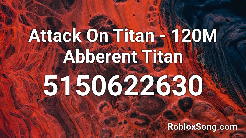 Attack On Titan - 120M Abberent Titan Roblox ID