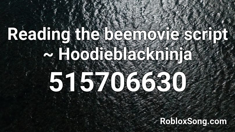 Reading the beemovie script ~ Hoodieblackninja Roblox ID
