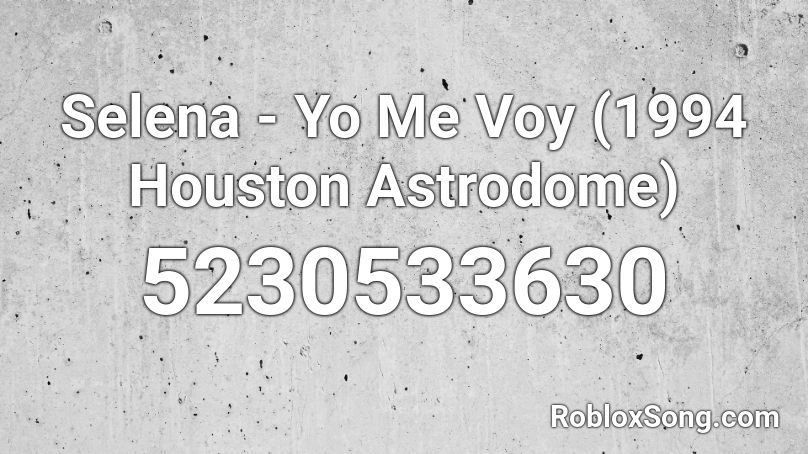 Selena - Yo Me Voy (1994 Houston Astrodome) Roblox ID