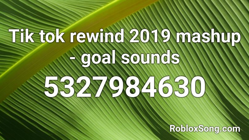 Tik X Tok Rewind 2019 Mashup Goal Sounds Roblox Id Roblox Music Codes - tik tok mashup roblox id code