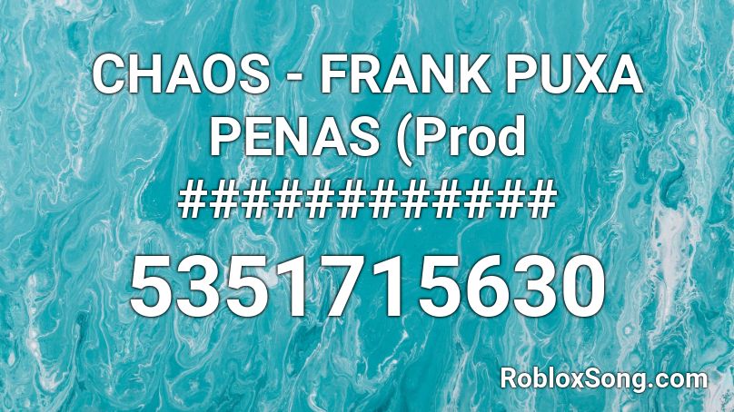 CHAOS - FRANK PUXA PENAS (Prod ############ Roblox ID