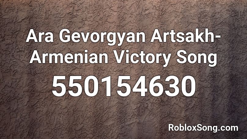 Ara Gevorgyan Artsakh- Armenian Victory Song Roblox ID