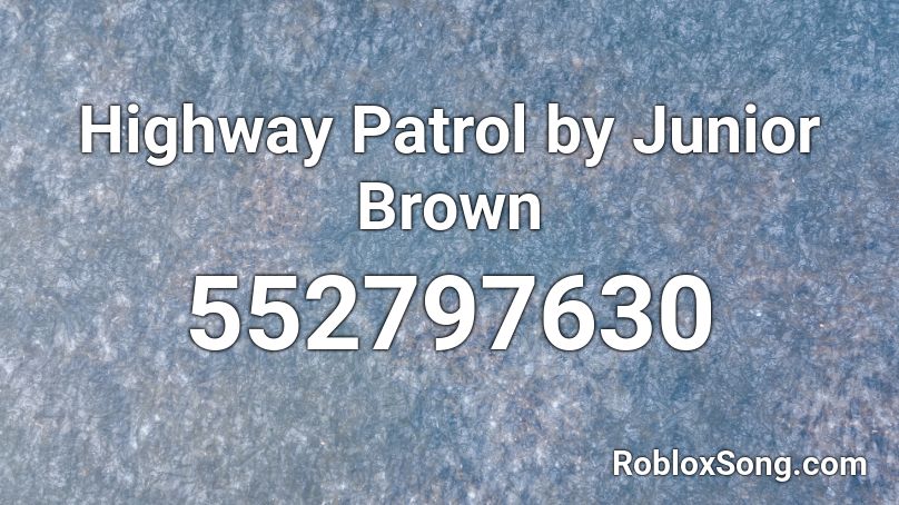 Highway Patrol by Junior Brown Roblox ID