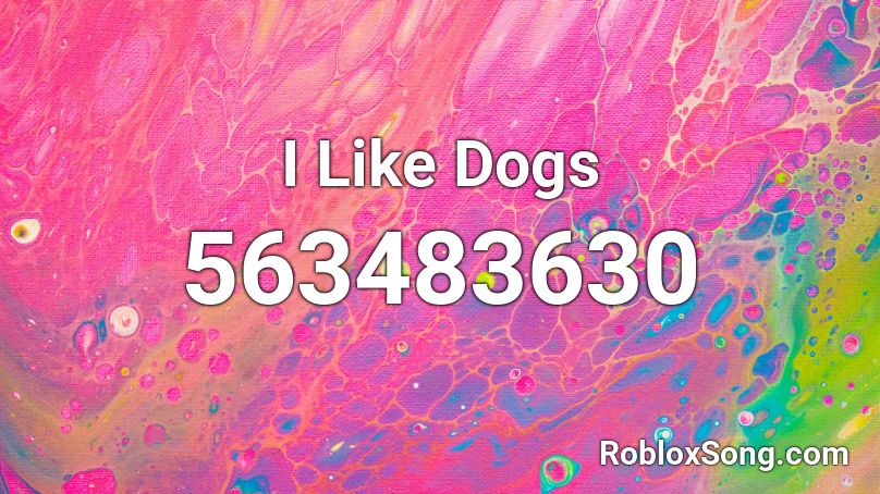 I Like Dogs Roblox ID - Roblox music codes