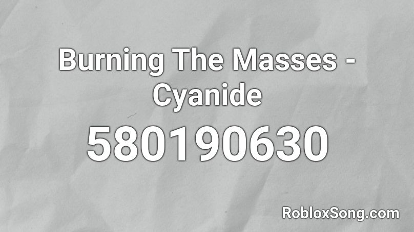 Burning The Masses - Cyanide Roblox ID