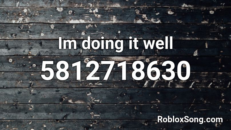 Im doing it well Roblox ID
