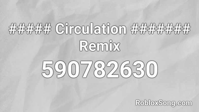 ##### Circulation ####### Remix Roblox ID