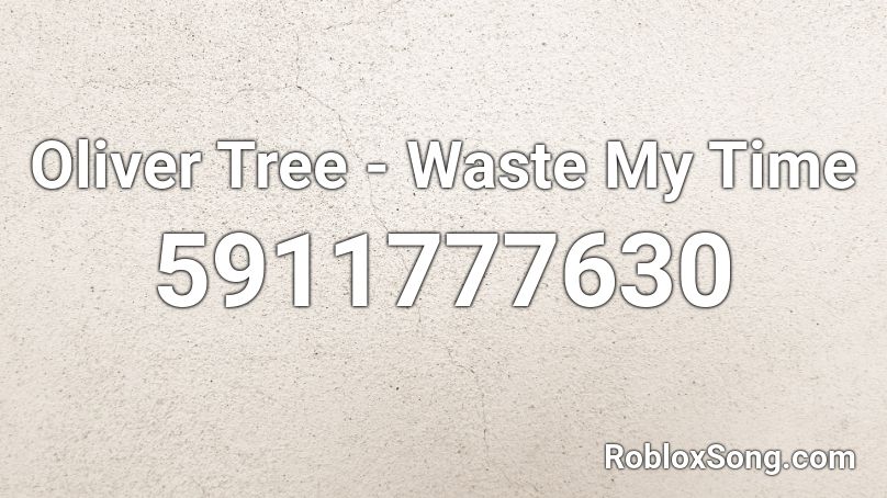 Oliver Tree - Waste My Time Roblox ID