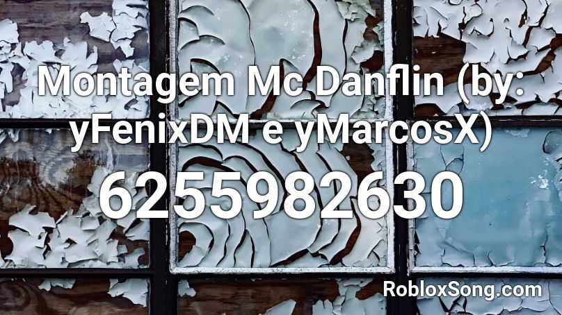 Montagem Mc Danflin (by: yFenixDM e yMarcosX) Roblox ID