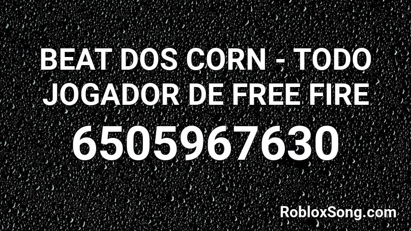 BEAT DOS CORN - TODO JOGADOR DE FREE FIRE Roblox ID