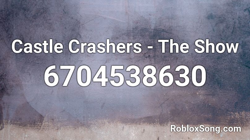 Castle Crashers The Show Roblox Id Roblox Music Codes - roblox castle crashers song