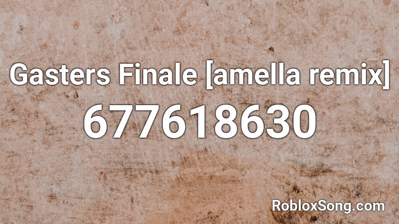 Gasters Finale [amella remix]  Roblox ID
