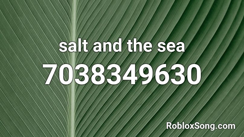 salt and the sea Roblox ID