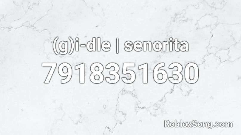 (g)i-dle | senorita Roblox ID