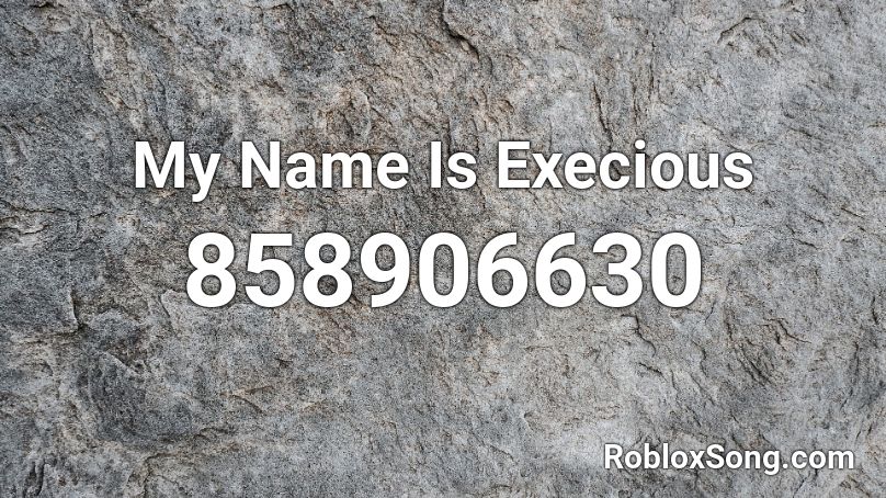 My Name Is Execious Roblox ID