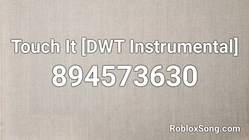 Touch It Dwt Instrumental Roblox Id Roblox Music Codes - roblox music on touch