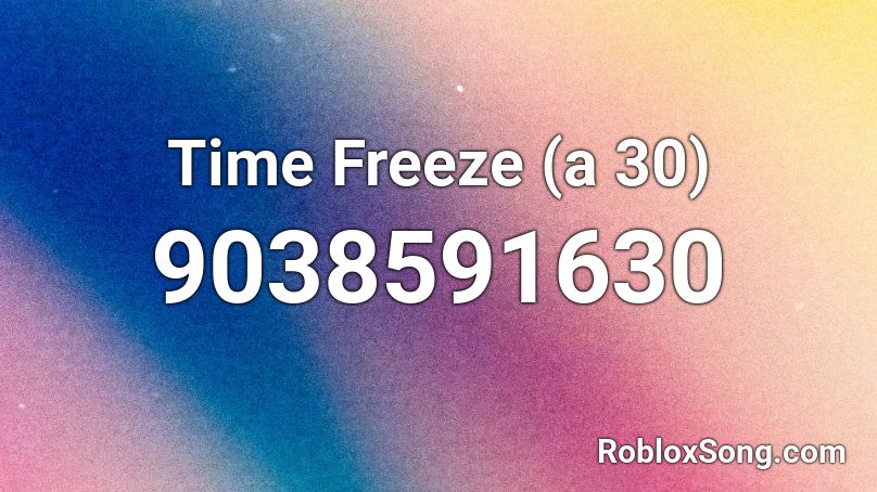 Time Freeze (a 30) Roblox ID