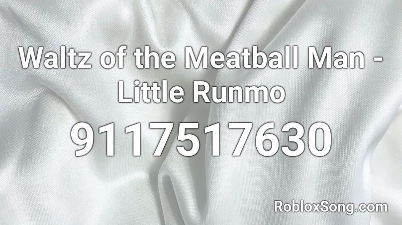 Waltz of the Meatball Man - Little Runmo Roblox ID