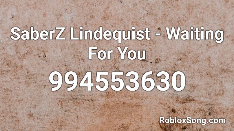 SaberZ  Lindequist - Waiting For You Roblox ID
