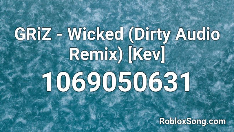 GRiZ - Wicked (Dirty Audio Remix) [Kev] Roblox ID