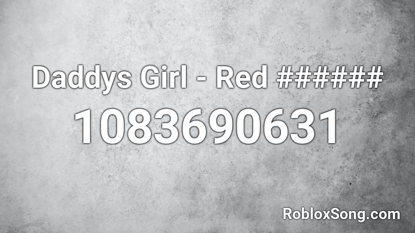 Daddys Girl Red Roblox Id Roblox Music Codes - girl in red roblox ids
