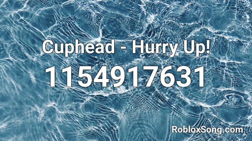 Cuphead - Hurry Up! Roblox ID