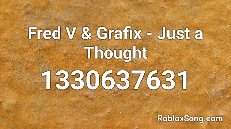 Fred V & Grafix - Just a Thought Roblox ID