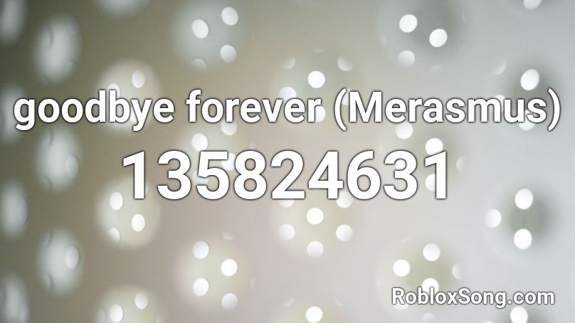 goodbye forever (Merasmus) Roblox ID