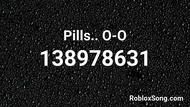 Pills.. O-O Roblox ID